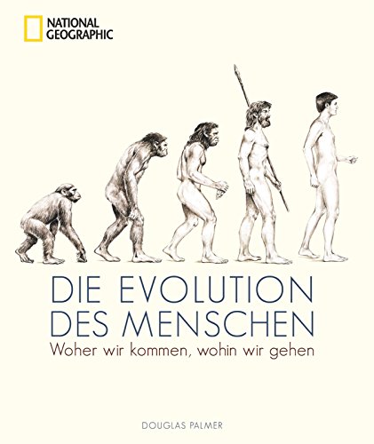  - Die Evolution des Menschen: Woher wir kommen, wohin wir gehen