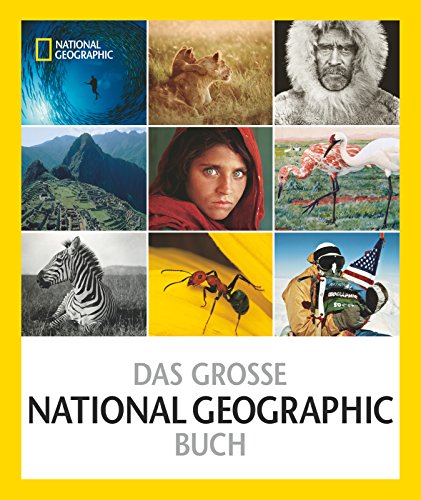 - Das große NATIONAL GEOGRAPHIC Buch: 125 Jahre Bilder, Abenteuer und Entdeckungen, die die Welt veränderte