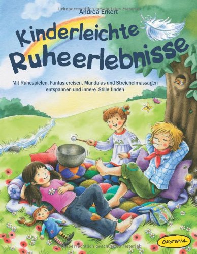 - Kinderleichte Ruheerlebnisse: Mit Ruhespielen, Fantasiereisen, Mandalas und Streichelmassagen entspannen und innere Stille finden