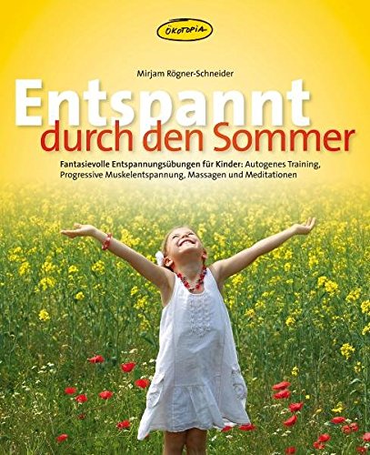 Rögner-Schneider, Mirjam, Robitzky, Marc - Entspannt durch den Sommer: Fantasievolle Entspannungs-übungen für Kinder: Autogenes Training, Progressive Muskelentspannung, Massagen und Meditationen