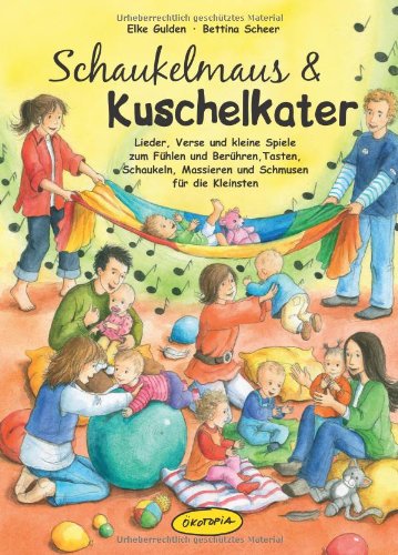 - Schaukelmaus & Kuschelkater (Buch): Lieder, Verse und kleine Spiele zum Fühlen und Berühren, Tasten, Schaukeln, Massieren und Schmusen für die Kleinsten