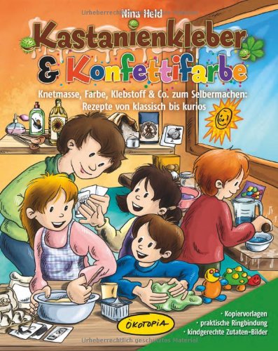 - Kastanienkleber & Konfettifarbe: Knetmasse, Farbe, Klebstoff & Co. zum Selbermachen: Rezepte von klassisch bis kurios