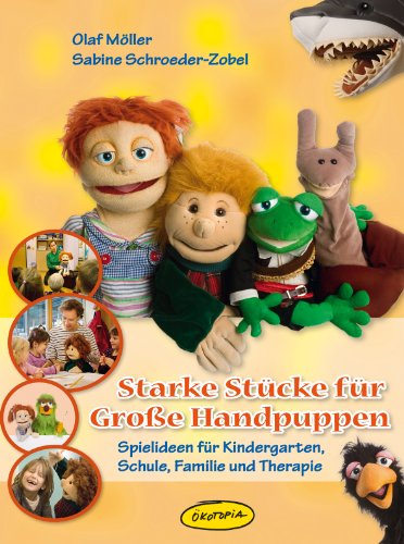 - Starke Stücke für Große Handpuppen: Spielideen für Kindergarten, Schule, Familie und Therapie