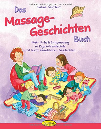 - Das Massage-Geschichten-Buch: Mehr Ruhe & Entspannung in Kiga & Grundschule mit leicht einsetzbaren Geschichten