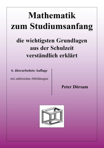 - Mathematik zum Studiumsanfang: Die wichtigsten Grundlagen aus der Schulzeit verständlich erklärt