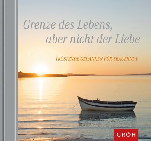  - Grenze des Lebens, aber nicht der Liebe - Tröstende Gedanken für Trauernde: Tröstende Gedanken für Trauernde. Hoffnung & Trost