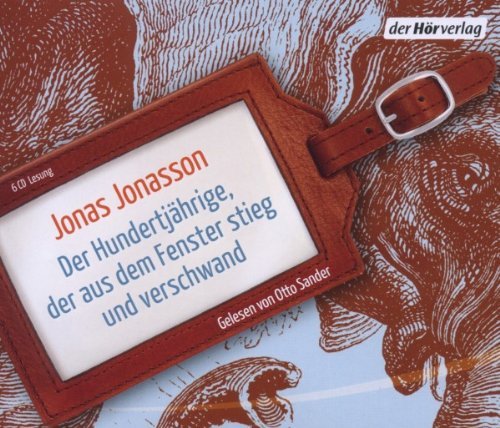  - Der Hundertjährige, der aus dem Fenster stieg und verschwand: Roman