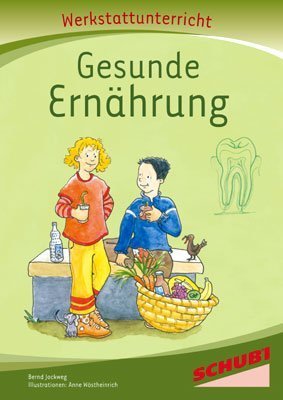  - Gesunde Ernährung, Werkstatt: Werkstattunterrricht. Werkstattreihe. 5 - 9 Jahre