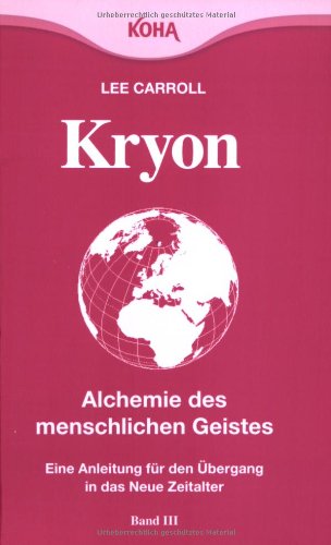  - Kryon: Kryon3. Alchemie des menschlichen Geistes: Eine Anleitung für den Übergang in das neue Zeitalter: Bd 3