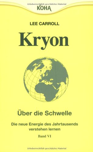  - Kryon: Kryon6. Über die Schwelle: Die Energie des neuen Jahrtausends: Bd 6