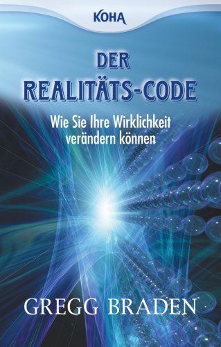  - Der Realitäts-Code: Wie Sie Ihre Wirklichkeit verändern können