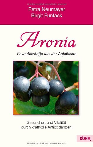- Aronia- Powerbiostoffe aus der Apfelbeere: Gesundheit und Vitalität durch kraftvolle Antioxidanzien