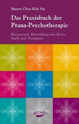 - Das Praxisbuch der Prana-Psychotherapie: Energetische Behandlung von Stress, Sucht und Traumata