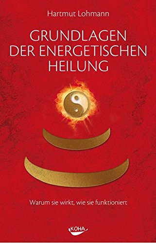 Lohmann, Hartmut - Grundlagen der energetischen Heilung: Warum sie wirkt, wie sie funktioniert