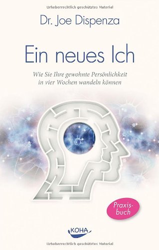 - Ein neues Ich: Wie Sie Ihre gewohnte Persönlichkeit in vier Wochen wandeln können