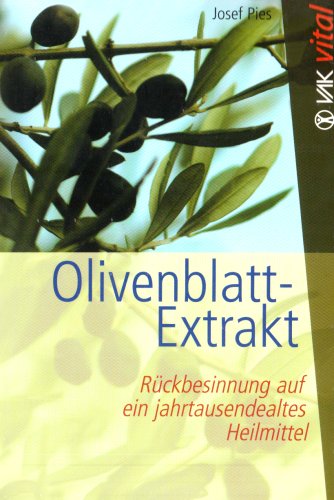 Pies, Josef - Olivenblatt-Extrakt: Rückbesinnung auf ein jahrtausendealtes Heilmittel