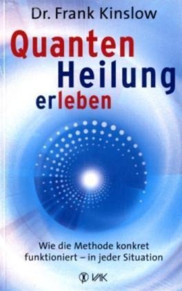 Kinslow, Frank - Quantenheilung erleben: Wie die Methode konkret funktioniert - in jeder Situation