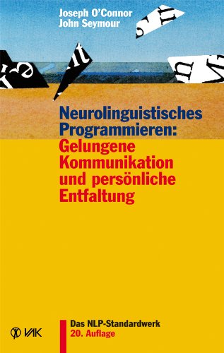- Neurolinguistisches Programmieren: Gelungene Kommunikation und persönliche Entfaltung