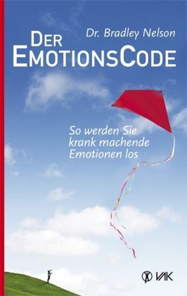  - Der Emotionscode: So werden Sie krank machende Emotionen los