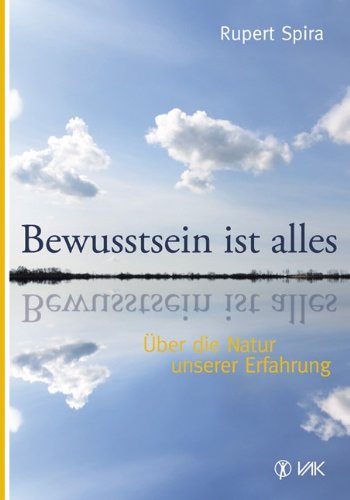  - Bewusstsein ist alles: Über die Natur unserer Erfahrung
