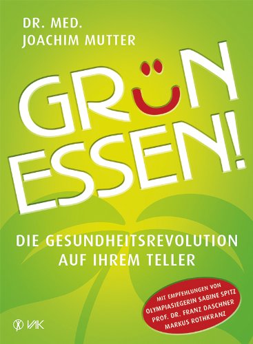 - Grün essen!: Die Gesundheitsrevolution auf Ihrem Teller