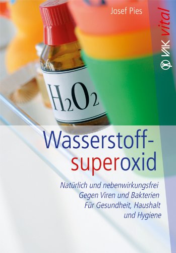 - Wasserstoffsuperoxid: Natürlich und nebenwirkungsfrei - Gegen Viren und Bakterien - Für Gesundheit, Haushalt und Hygiene