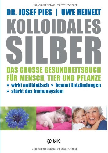 - Kolloidales Silber: Das große Gesundheitsbuch für Mensch, Tier und Pflanze. Wirkt antibiotisch, hemmt Entzündungen, stärkt das Imunsystem