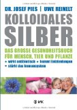  - Kolloidales Silber: Das Kompendium der Alternativen Silberheilkunde