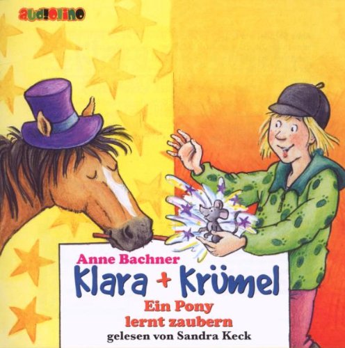 - Bachner, Anne: Klara + Krümel . Ein Pony lernt zaubern, 2 Audio-CDs