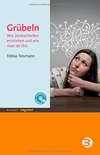  - Grübeln: Wie Denkschleifen entstehen und wie man sie löst