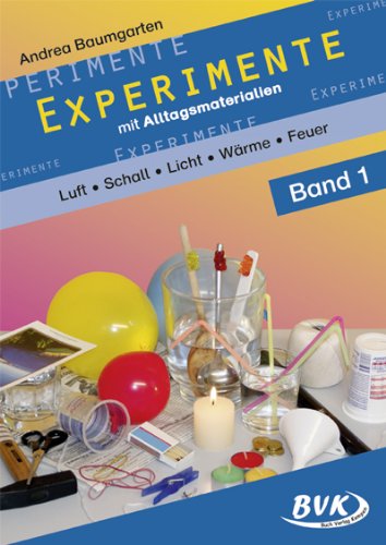  - Experimente mit Alltagsmaterialien 1: Luft - Schall - Optik - Wärme - Feuer: Luft - Schall - Optik - Wärme - Feuer. 2.-4. Klasse