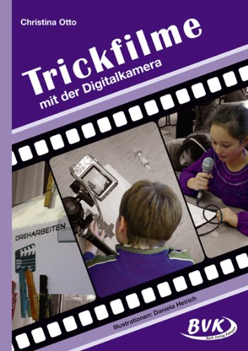  - Trickfilme - mit der Digitalkamera: 3.-6. Klasse