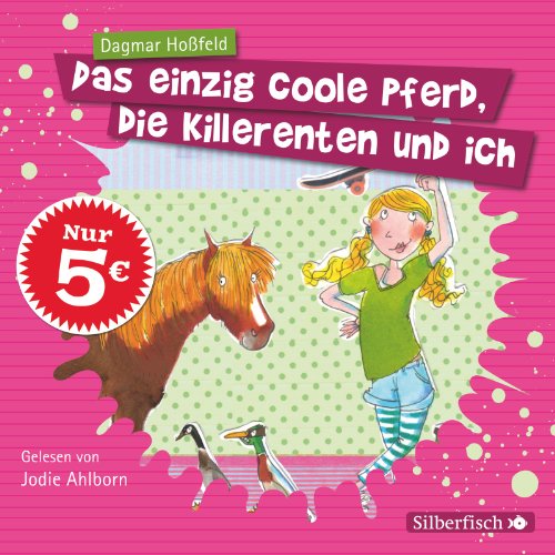  - Das einzig coole Pferd, die Killerenten und ich: 2 CDs