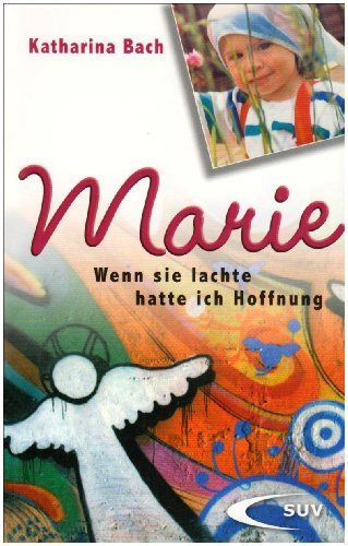  - Marie: Wenn sie lachte, hatte ich Hoffnung