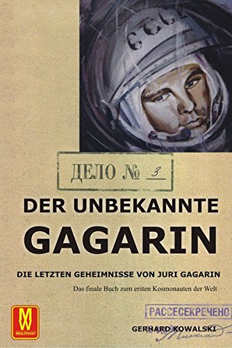  - Der unbekannte Gagarin: Die letzten Geheimnisse von Juri Gagarin