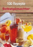  - Heilschnäpse und Genussliköre: Lieblingsrezepte einfach selbst gemacht