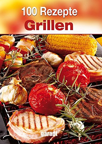  - 100 Rezepte Grillen