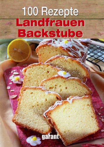 - 100 Rezepte - Landfrauen Backstube
