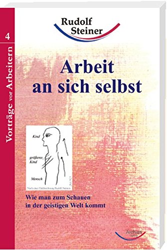  - Arbeit an sich selbst: Wie kommt man zum Schauen in der geistigen Welt? (Arbeitervorträge)