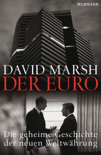 - Der Euro: Die geheime Geschichte der neuen Weltwährung