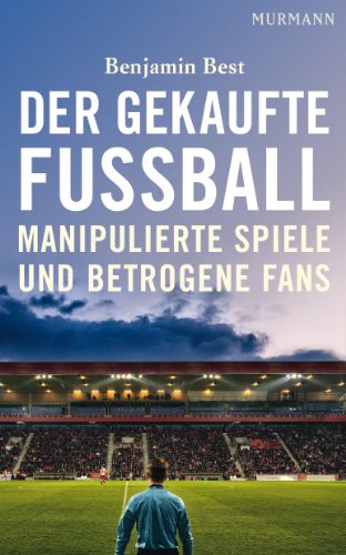  - Der gekaufte Fußball. Manipulierte Spiele und betrogene Fans