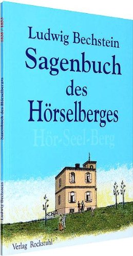  - Sagenbuch des Hörselberges (Hör Seelen Berg): Im Original schreibt Bechstein 1838: SAGENKREIS DES HÖRSELBERGES