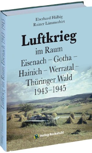 - LUFTKRIEG im Raum Eisenach - Gotha - Hainich - Werratal - Thüringer Wald 1943-1945