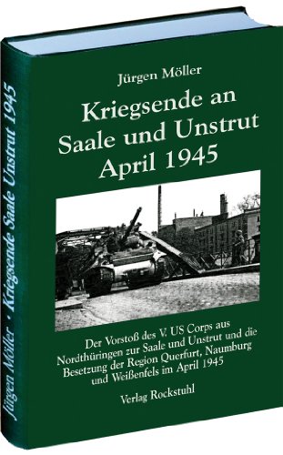 - Kriegsende an Saale und Unstrut April 1945: Der Vorstoß des V. US Corps aus Nordthüringen zur Saale und Unstrut und die Besetzung der Region Querfurt, Naumburg und Weißenfels im April 1945