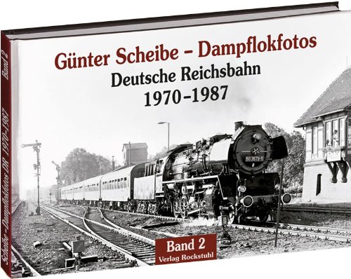 - Günter Scheibe - Dampflokfotos: Deutsche Reichsbahn 1970-1987 - Band 2