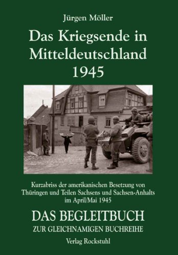 - DAS KRIEGSENDE IN MITTELDEUTSCHLAND 1945. Chronik der amerikanischen Besetzung von Thüringen und Teilen Sachsens und Sachsen-Anhalts vom 30. März - 8. Mai 1945