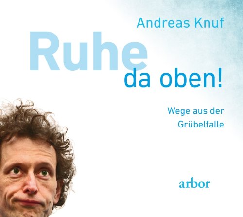 - Ruhe da oben!: Wege aus der Grübelfalle