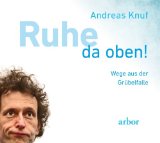  - Ruhe da oben!: Der Weg zu einem gelassenen Geist
