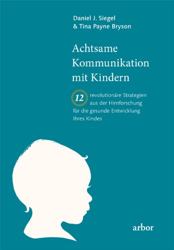 - Achtsame Kommunikation mit Kindern: Zwölf revolutionäre Strategien aus der Hirnforschung für die gesunde Entwicklung Ihres Kindes