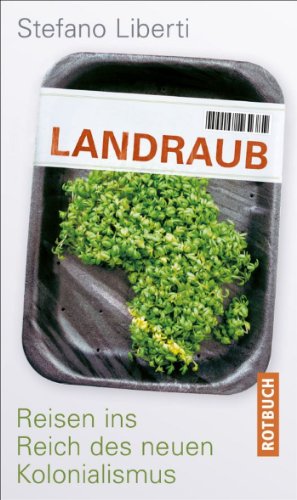  - Landraub: Reisen ins Reich des neuen Kolonialismus